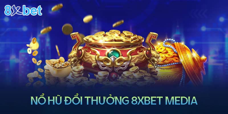8xbet media – Sân chơi nổ hũ đổi thưởng uy tín 6 8xbet media – Sân chơi nổ hũ đổi thưởng uy tín