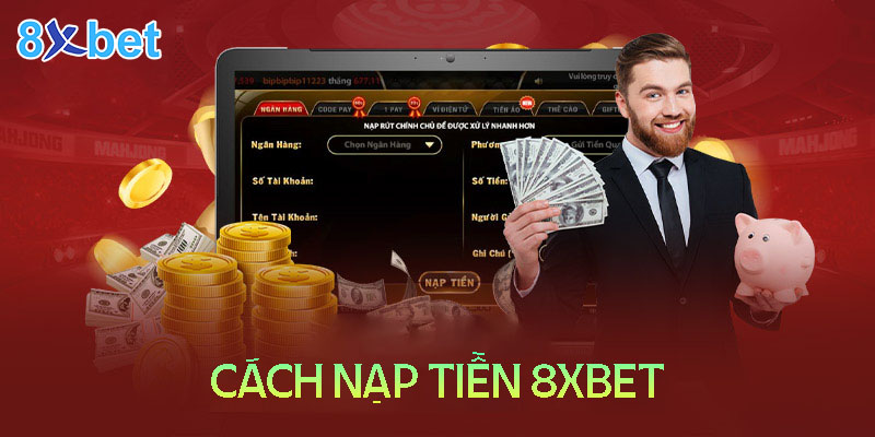 Cách nạp tiền 8XBET - hướng dẫn chi tiết tất cả phương thức 10 Cách nạp tiền 8XBET - hướng dẫn chi tiết tất cả phương thức