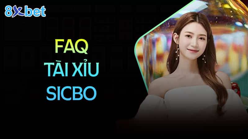 Tài xỉu sicbo - Kinh nghiệm bí truyền Câu hỏi thường gặp khi chơi tài xỉu Sicbo tại 8XBet