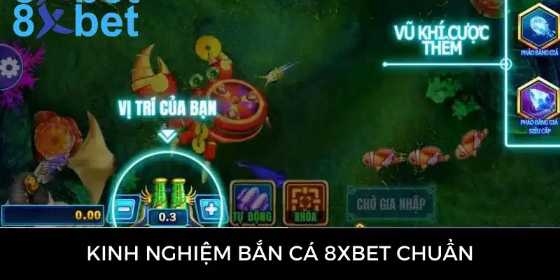 Bắn cá 8xbet - Cơ hội làm giàu cực nhanh cho cược thủ 4 Kinh nghiệm bắn cá trăm trận trăm thắng